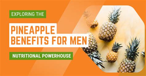 Pineapple Benefits For Men Exploring The Nutritional Powerhouse