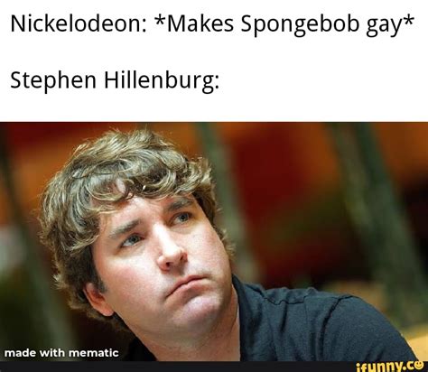 Nickelodeon Makes Spongebob Gay Stephen Hillenburg IFunny