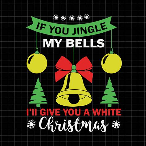 If You Jingle My Bells Ill Give You A White Christmas Svg Christmas