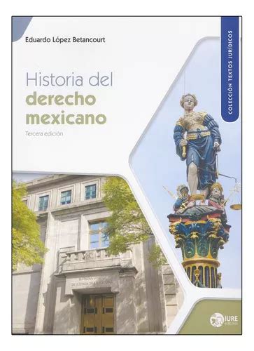 Historia Del Derecho Mexicano 3 ª Ed 2022 De López Betancourt