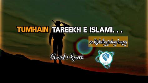 Tumhain Tareekh E Islami Slowed Reverb Se Rishtay Jodnay