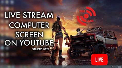 How To Live Stream Computer Screen On YouTube Studio Beta YouTube