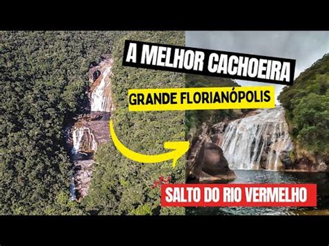 Salto Do Rio Vermelho A Melhor Cachoeira Da Grande Florian Polis