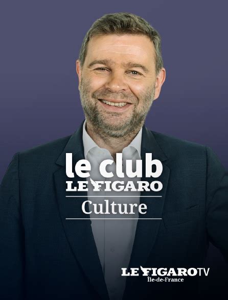 Le Club Le Figaro Culture en streaming gratuit sur Le Figaro TV Île de