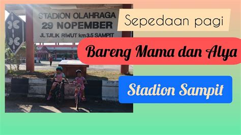 Stadion November Sampit Gowes Tipis Tipis Bareng Mama Dan Alya