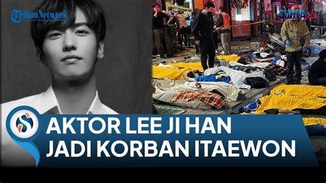 SIAPA LEE JI HAN AKTOR YANG MENINGGAL DALAM TRAGEDI ITAEWON YouTube