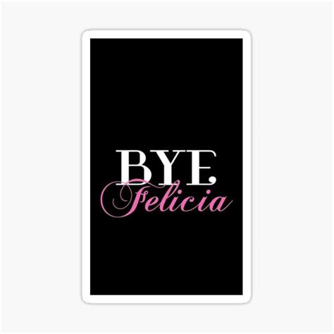 Bye Felicia Sassy Slang Humor Sticker For Sale By Gfpmdso Redbubble