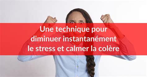 Une Technique Pour Diminuer Instantan Ment Le Stress Et Calmer La