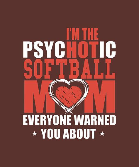 Im The Psychotic Softball Mom Everyone Warned You About Mom Digital