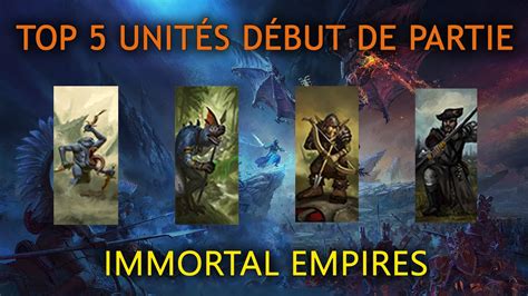 Top 5 des unités de DÉBUT de PARTIE Immortal Empires YouTube