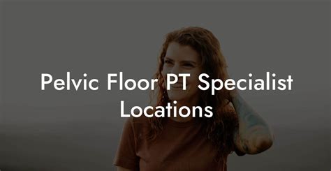 Pelvic Floor PT Specialist Locations Glutes Core Pelvic Floor