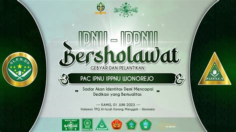 LIVE PELANTIKAN PAC IPNU IPPNU WONOREJO GEBYAR SHOLAWAT BERSAMA