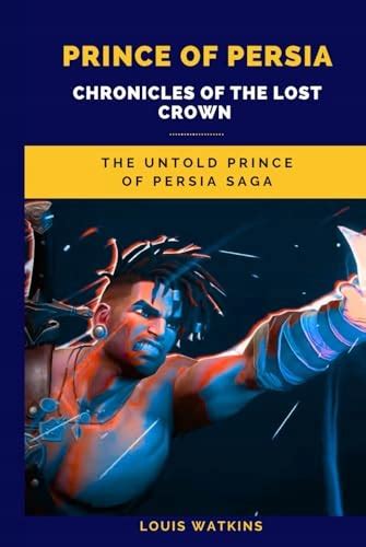 Prince Of Persia Chronicles Of The Lost Crown The Untold Prince Of