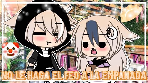 NO LE HAGA EL FEO A LA EMPANADA Meme ORIGINAL Gacha Life YouTube