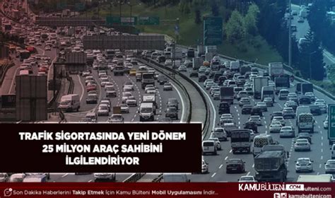 Trafik Sigortalar Nda Yeni D Nem Milyon Ara Sahibini Lgilendiriyor