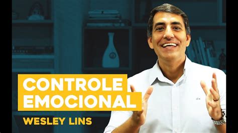 Como Desenvolver Seu Controle Emocional Wesley Lins Inteligência