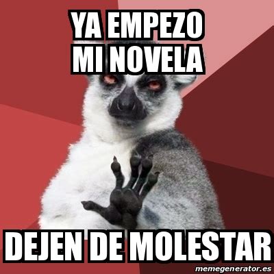 Meme Chill Out Lemur Ya Empezo Mi Novela Dejen De Molestar 29626249