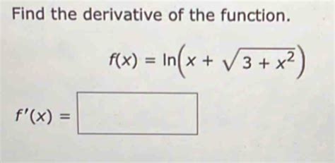 Solved Find The Derivative Of The Function F X Ln X Sqrt 3 X 2 F