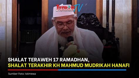 Ramadhan Shalat Taraweh Terakhir Kh Mahmud Mudrikah Hanafi Youtube