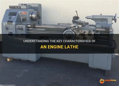 Understanding The Key Characteristics Of An Engine Lathe Shuntool