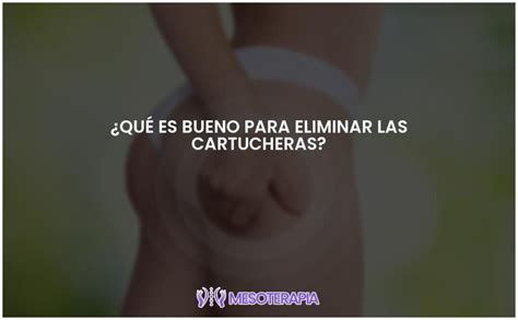 Trucos Efectivos Para Eliminar Las Cartucheras Mesoterapia