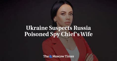 Ukraine Suspects Russia Poisoned Spy Chief S Wife The Moscow Times