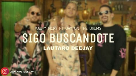 SIGO BUSCANDOTE FIESTERO REMIX MAU Y RICKY OVY ON THE DRUMS LAUTARO