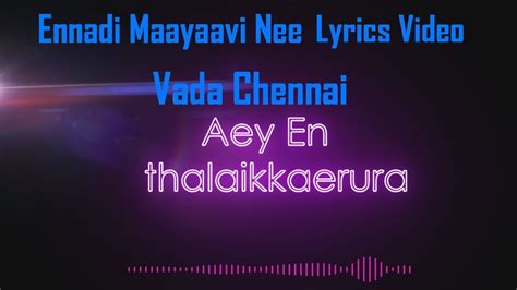 Ennadi Maayaavi Neevada Chennaidhanushtamil Movie Lyrics Video Youtube