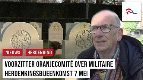 Voorzitter Oranjecomit Kondigt Militaire Herdenking Mei Aan Youtube