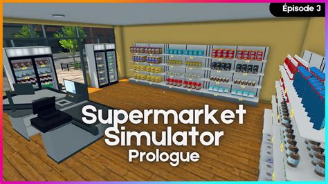 Supermarket Simulator Prologue J Agrandis Mon Magasin Pour Avoir