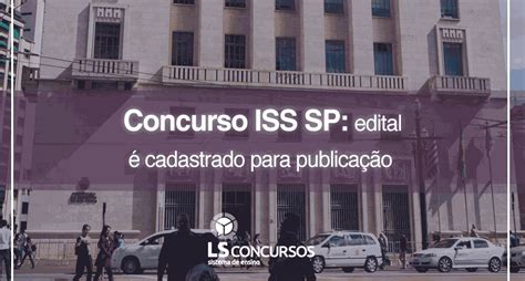 Concurso Iss Sp Edital Cadastrado Para Publica O Ls Ensino