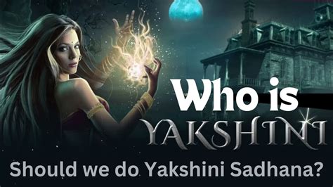 Who is Yakshini? Should we do Yakshini Sadhana? | CuriousPort