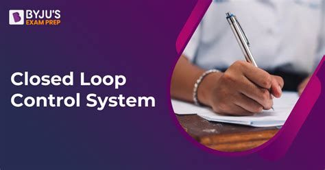 Closed Loop Control System - Definition, Diagram, Design