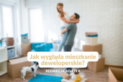 Jak wygląda mieszkanie deweloperskie Blog Adatex