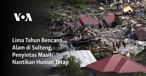 Lima Tahun Bencana Alam Di Sulteng Penyintas Masih Nantikan Hunian