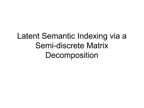 Ppt Latent Semantic Indexing Via A Semi Discrete Matrix Decomposition Powerpoint Presentation