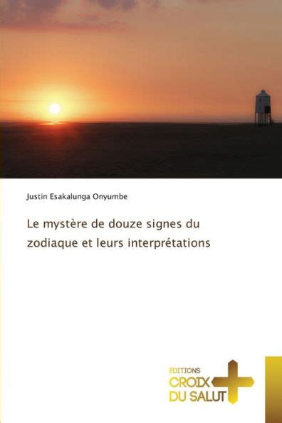 Le Myst Re De Douze Signes Du Zodiaque Et Leurs Interpr Tations By