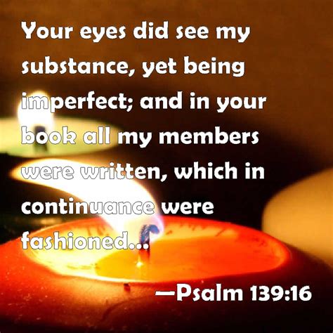 Psalm 13916 Your Eyes Did See My Substance Yet Being Imperfect And