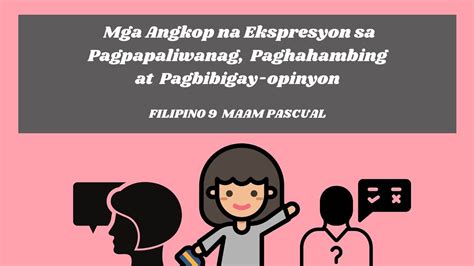 Mga Angkop Na Ekspresyon Sa Pagpapaliwanag Paghahambing At Pagbibigay