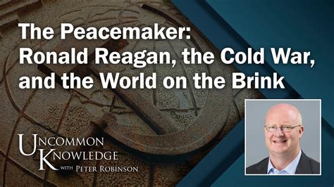 The Peacemaker Ronald Reagan The Cold War And The World On The Brink