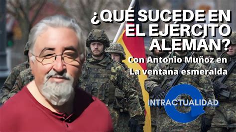 Qu Est Pasando En El Ej Rcito Alem N Con Antonio Mu Oz En La