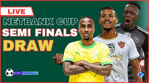 Netbank Cup Semi Finals Draw Live Orlando Pirates Mamelodi Sundowns