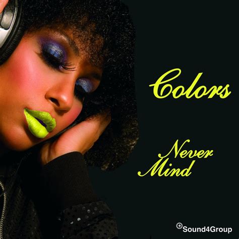 Colors - Never Mind Lyrics | Musixmatch
