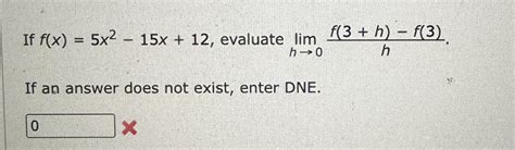 Solved If F X 5x2 15x 12 ﻿evaluate Limh→0f 3 H F 3 Hif An