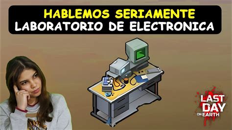 Hablemos Seriamentre Del Laboratorio De Electronica Last Day On Earth