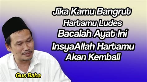 GUS BAHA JIKA KAMU BANGKRUT HARTAMU LUDES BACALAH AYAT INI