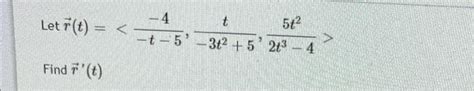 Solved Let R T −t−5−4 −3t2 5t 2t3−45t2 Find R′ T