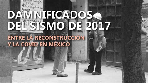 Damnificados Del Sismo De 2017 En México Entre La Reconstrución Y La