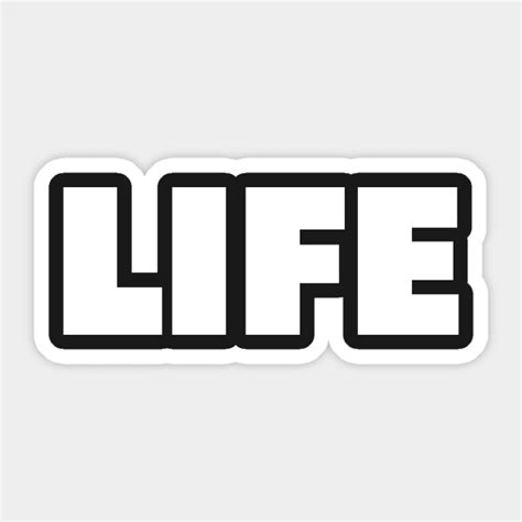 The Word Life A Shirt That Says Life Life Sticker Teepublic