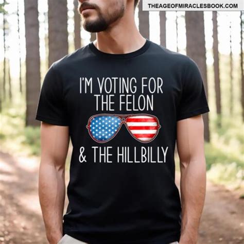 Im Voting For The Felon And The Hillbilly 2024 Pro Trump Meme T Shirt Ebay